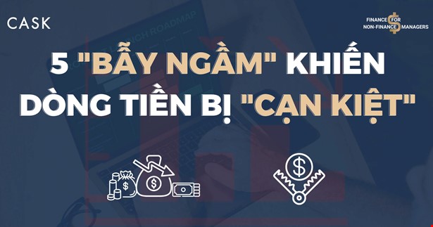 5 "Bẫy Ngầm" Tiềm Ẩn Khiến Dòng Tiền Của Doanh Nghiệp Bị Cạn Kiệt
