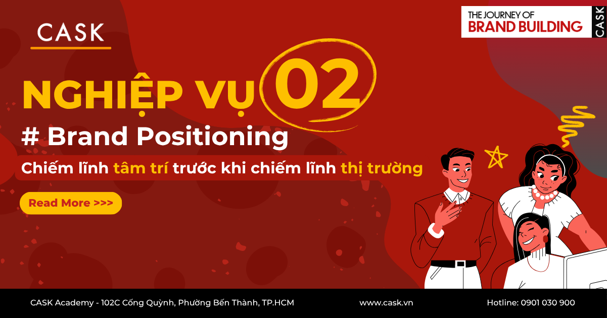 Nghiệp vụ số 2 - Brand Positioning: Chiếm lĩnh tâm trí trước khi chiếm lĩnh thị trường