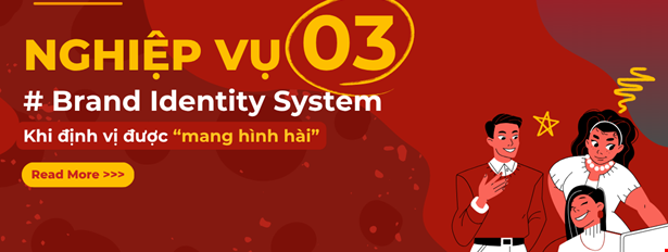 Nghiệp vụ số 3 - Brand Identity System: Khi định vị được “mang hình hài”