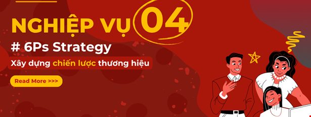 Nghiệp vụ 4 - Xây dựng chiến lược thương hiệu (6Ps Strategy)