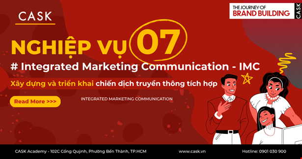 Nghiệp vụ 7: Xây dựng & Triển khai chiến dịch truyền thông tích hợp Integrated Marketing Communication (IMC)