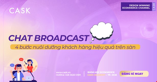 Chat Broadcast: 4 bước nuôi dưỡng khách hàng hiệu quả trên sàn