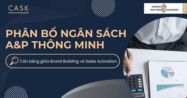 Phân bổ ngân sách A&P thông minh: Cân bằng giữa Brand Building và Sales Activation