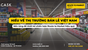 Hiểu về thị trường bán lẻ Việt Nam – Nền tảng để thiết kế chiến lược Route to Market hiệu quả