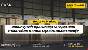 Route to Market - Những quyết định nghiệp vụ định hình thành công thương mại của doanh nghiệp