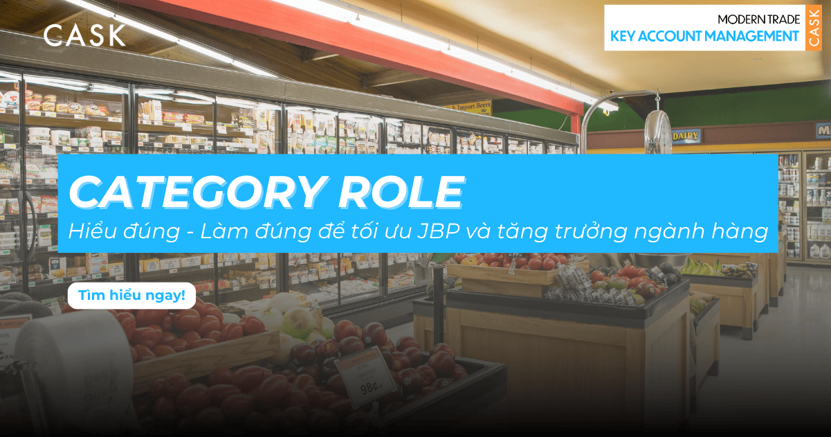 Category Role trong Modern Trade: Hiểu đúng - Làm đúng để tối ưu JBP và tăng trưởng ngành hàng