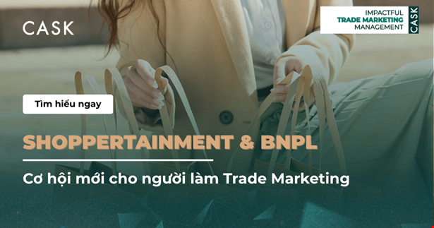 Shoppertainment & BNPL: Cơ hội mới cho người làm Trade Marketing