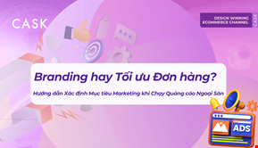 Branding hay tối ưu đơn hàng? Cách chọn CPAS và MBA cho Ecom