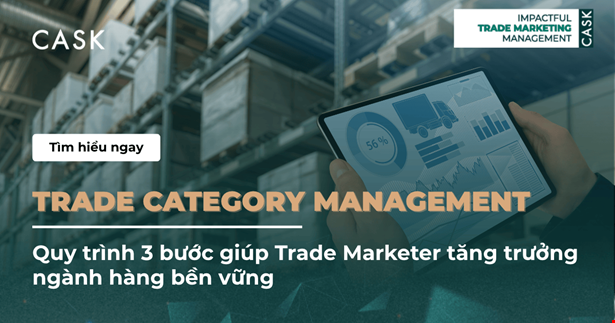 Trade Category Management: Quy trình 3 bước giúp Trade Marketer tăng trưởng ngành hàng bền vững