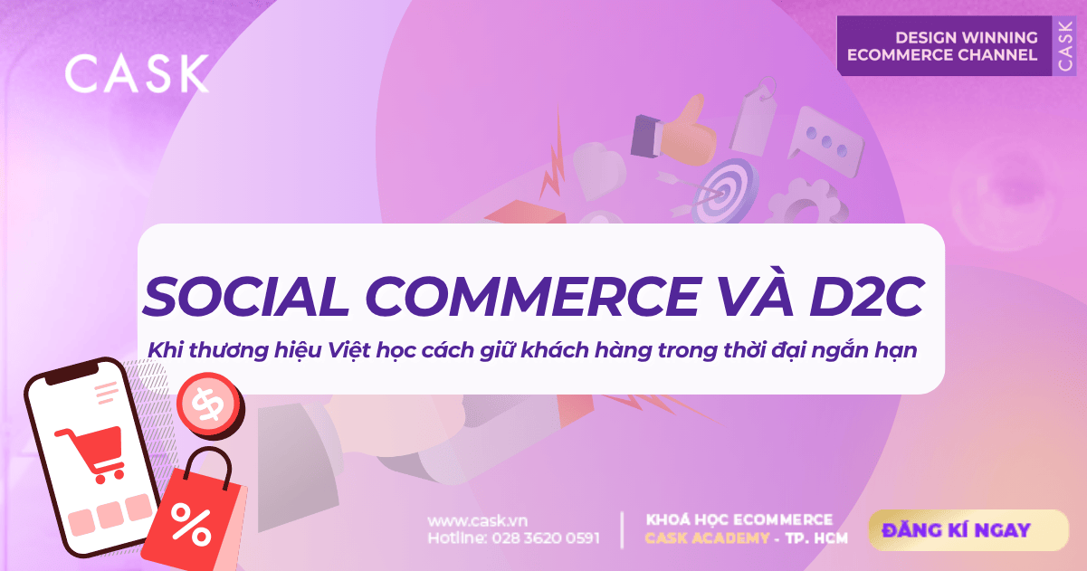 Social Commerce và D2C – Khi thương hiệu Việt học cách giữ khách hàng trong thời đại ngắn hạn