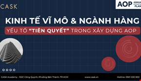 Kinh tế vĩ mô & Ngành hàng: Yếu tố “tiên quyết” trong xây dựng AOP 