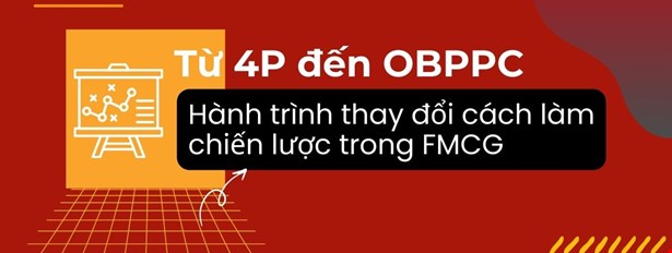 Từ 4P đến OBPPC: Hành trình thay đổi cách làm chiến lược trong FMCG
