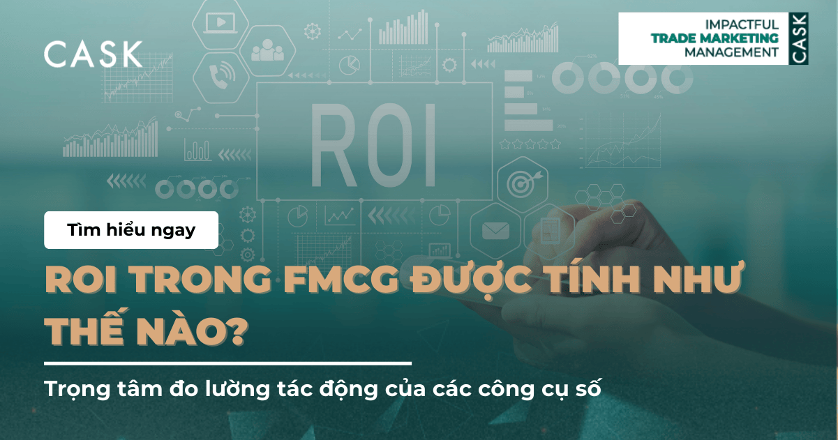 ROI trong FMCG được tính như thế nào? Trọng tâm đo lường tác động của các công cụ số