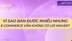 Vì sao bán được nhiều nhưng e-commerce vẫn không có lợi nhuận?