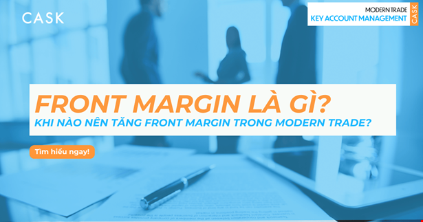 Front Margin là gì? Khi nào nên tăng Front Margin trong Modern Trade?