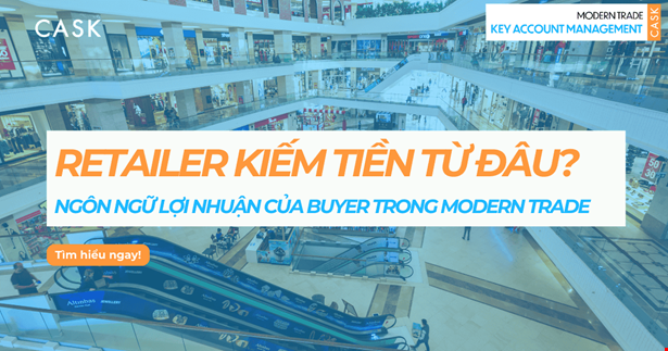 Retailer kiếm tiền từ đâu? Ngôn ngữ lợi nhuận của Buyer trong Modern Trade