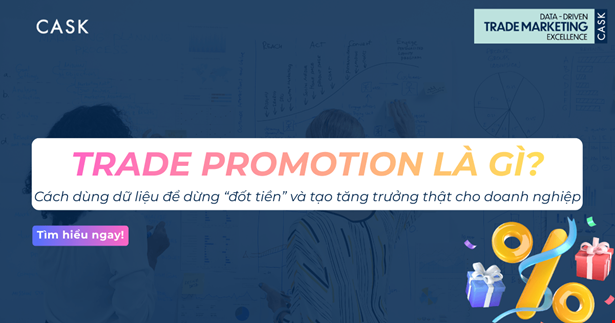 Trade Promotion là gì? Cách dùng dữ liệu để dừng “đốt tiền” và tạo tăng trưởng thật cho doanh nghiệp