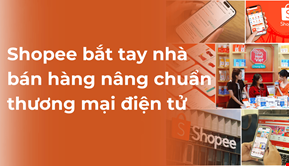 Shopee bắt tay nhà bán hàng nâng chuẩn thương mại điện tử