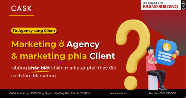 Agency to client: Marketing ở Agency và Marketing phía Client - Những khác biệt khiến marketer phải thay đổi cách làm marketing