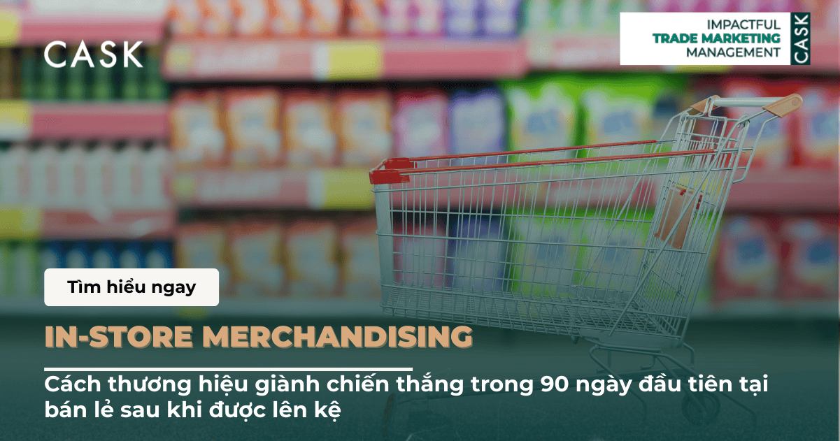 In-Store Merchandising: Cách thương hiệu giành chiến thắng trong 90 ngày đầu tiên tại bán lẻ sau khi được lên kệ
