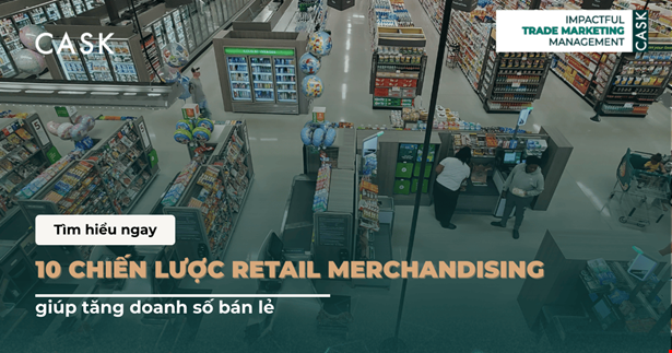 10 chiến lược retail merchandising giúp tăng doanh số bán lẻ
