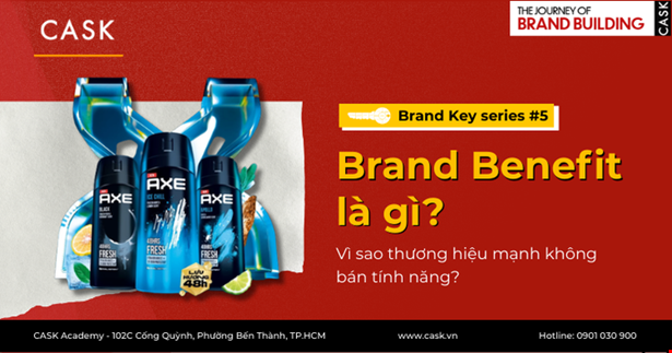 Brand Key #5: Brand Benefit là gì? Vì sao thương hiệu mạnh không bán tính năng