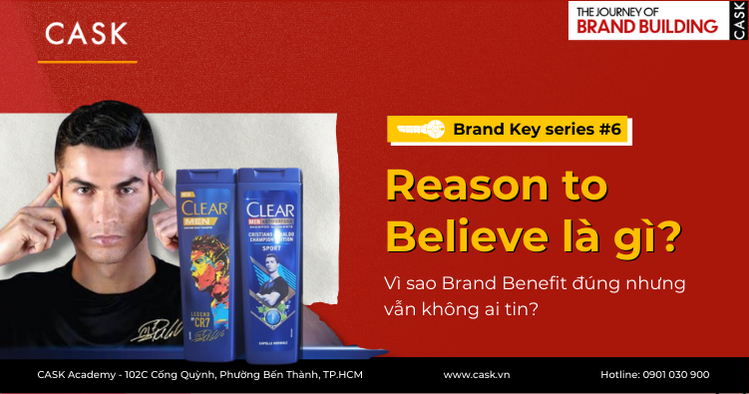 Brand Key #6: Reason to Believe là gì? Vì sao Brand Benefit đúng nhưng vẫn không ai tin