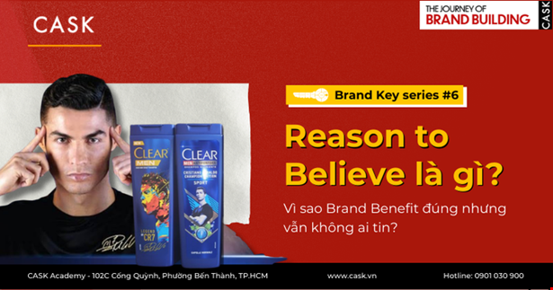 Brand Key #6: Reason to Believe là gì? Vì sao Brand Benefit đúng nhưng vẫn không ai tin