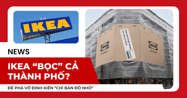  IKEA “BỌC” CẢ THÀNH PHỐ BẰNG CARTON ĐỂ PHÁ VỠ ĐỊNH KIẾN “CHỈ BÁN ĐỒ NHỎ" 
