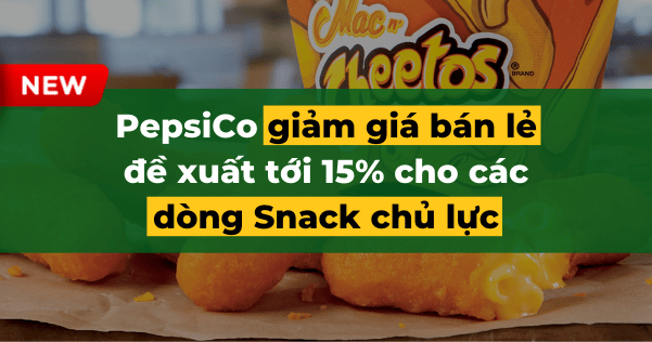 PepsiCo giảm giá bán lẻ đề xuất tới 15% cho các dòng Snack chủ lực