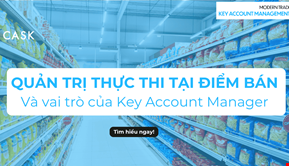 Vai trò của KAM trong kênh Modern Trade và thực thi tại điểm bán