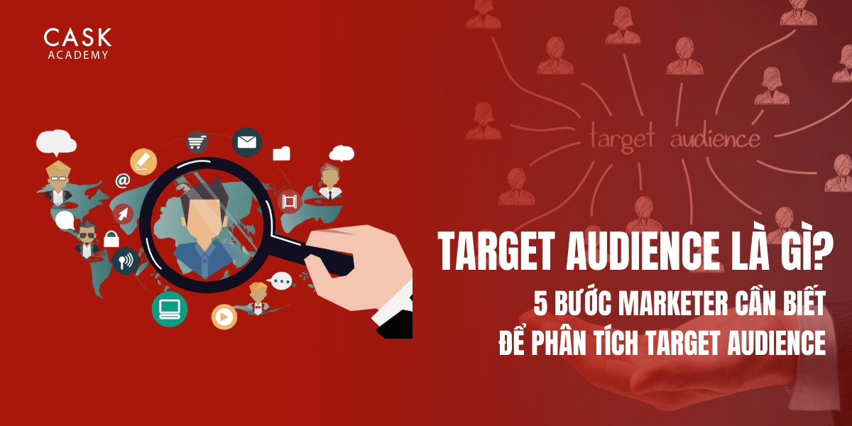 Target Audience là gì? 5 bước Marketer cần biết để phân tích Target Audience