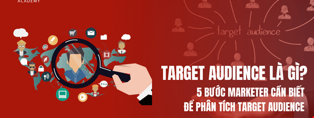 Target Audience là gì? 5 bước Marketer cần biết để phân tích Target Audience