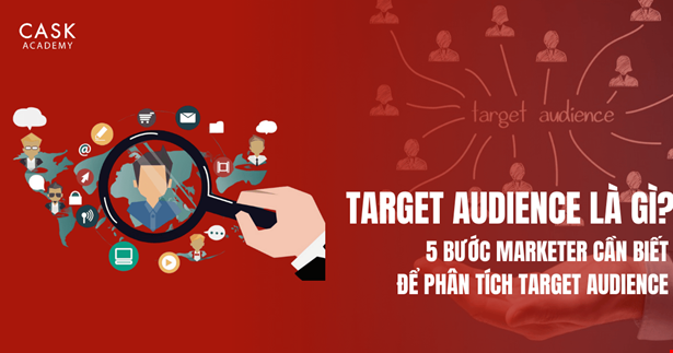 Target Audience là gì? 5 bước Marketer cần biết để phân tích Target Audience