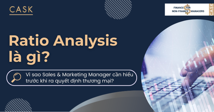Ratio Analysis là gì và vì sao Sales & Marketing Manager cần hiểu trước khi ra quyết định thương mại?