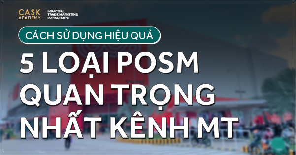 5 Loại POSM quan trọng nhất & cách sử dụng hiệu quả tại kênh MT