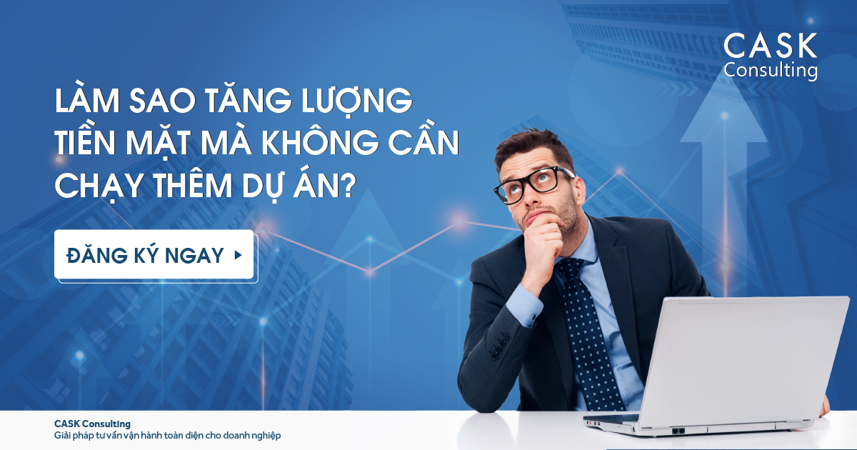 Làm Sao Tăng Lượng Tiền Mặt Mà Không Cần Chạy Thêm Dự Án???    