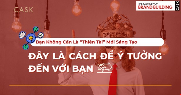 Bạn Không Cần Là “Thiên Tài” Mới Sáng Tạo – Đây Là Cách Để Ý Tưởng Đến Với Bạn