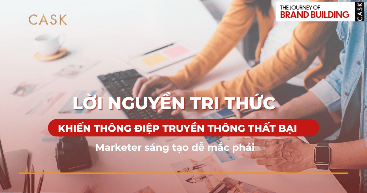 Lời nguyền tri thức khiến thông điệp truyền thông thất bại – Marketer dễ mắc phải