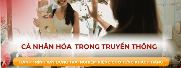 Cá nhân hóa trong truyền thông: Hành trình xây dựng trải nghiệm riêng cho từng khách hàng