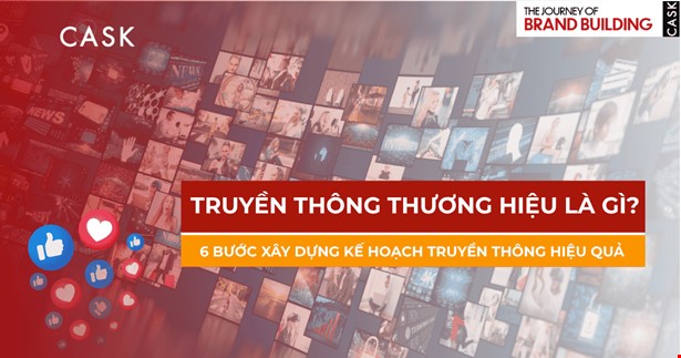Truyền thông thương hiệu là gì? 6 bước xây dựng kế hoạch truyền thông hiệu quả