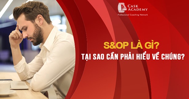 S&OP là gì? Tại sao cần phải hiểu về chúng?